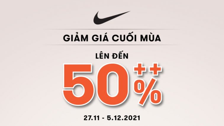 Nike End of Season Sale - Ưu đãi cuối năm lên đến 50%++
